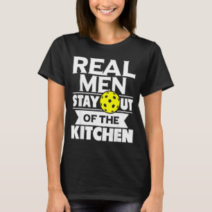 Real men stay out of the kitchen funny pickleball T-Shirt