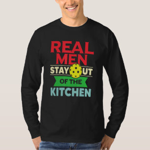 Real Men Stay Out Of The Kitchen Pickleball Dad Me T-Shirt