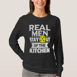 Real Men Stay Out Of The Kitchen Pickleball Paddl T-Shirt
