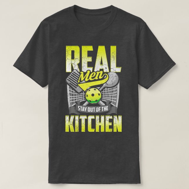 Real Men Stay Out Of The Kitchen Pickleball T-Shirt (Design Front)
