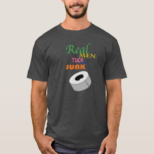 Real Men Tuck Their Junk T Shirt! T-Shirt