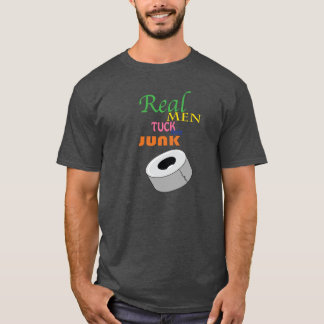 Real Men Tuck Their Junk T Shirt! T-Shirt