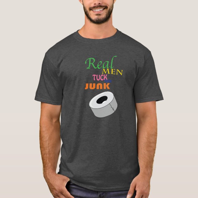 Real Men Tuck Their Junk T Shirt! T-Shirt (Front)