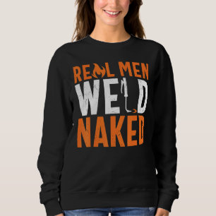 Real Men Weld Welding Saying Cool Humour Retro Sweatshirt