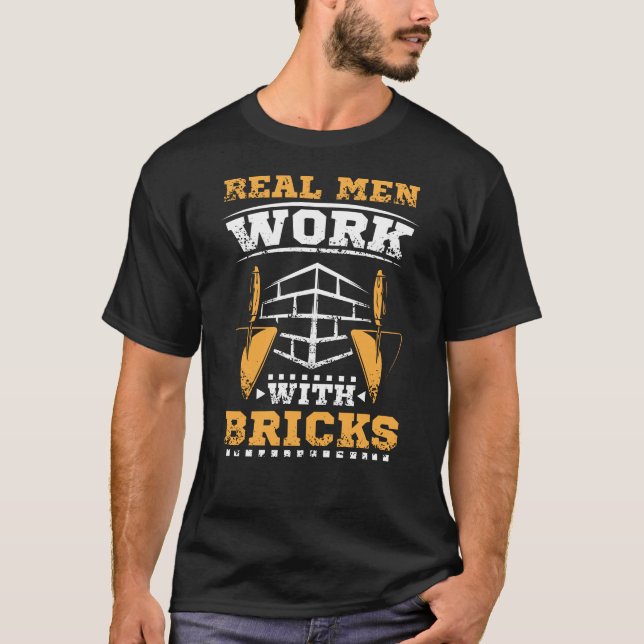 Real men work with bricks, bricklayer T-Shirt (Front)