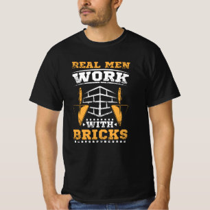 Real men work with bricks, bricklayer T-Shirt