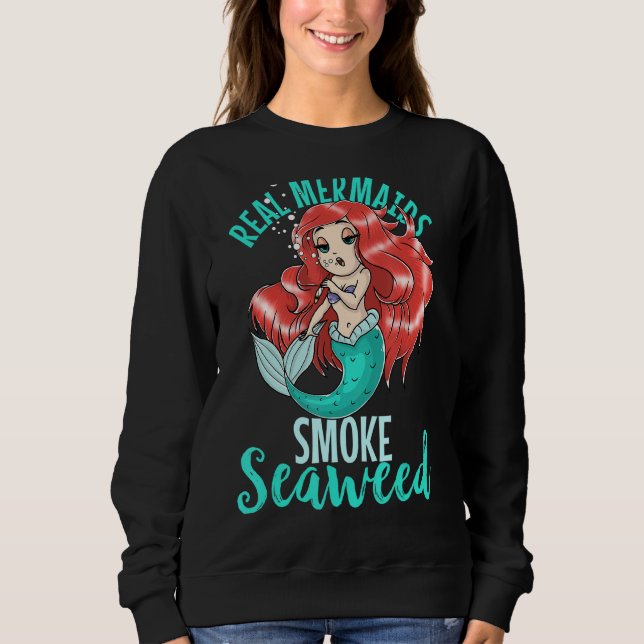 Real Mermaids Smoke Seaweed Adult Women Pot Smoker Sweatshirt (Front)