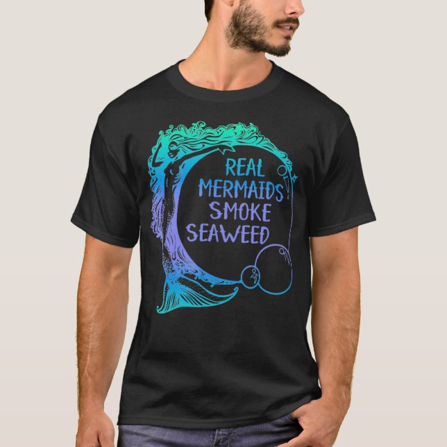 Real Mermaids Smoke Seaweed funny adult humor weed T-Shirt (Front)