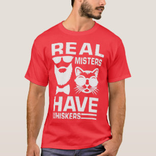 real misters have whiskers funny beard cat gift fo T-Shirt