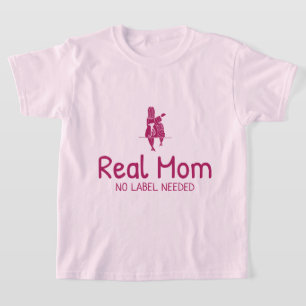 Real Mom No Label Needed Adoptive Mom T-Shirt