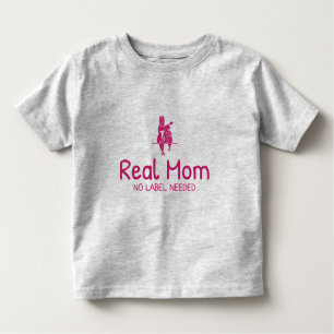 Real Mom No Label Needed Adoptive Mom  Toddler T-Shirt
