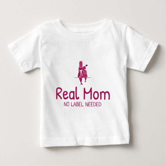 Real Mum No Label Needed Adoptive Mum  Baby T-Shirt (Front)
