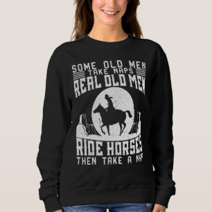Real Old Men Ride Horses Horseback Riding Racing E Sweatshirt