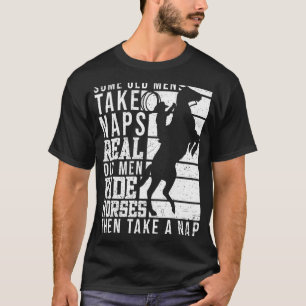 Real Old Men Ride Horses Horseback Riding Racing E T-Shirt