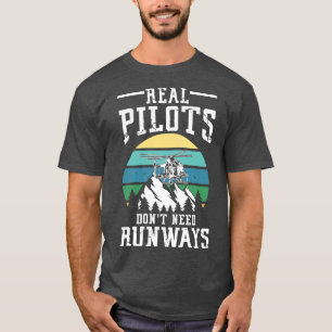 Real Pilots dont need Runways helicopter gift T-Shirt