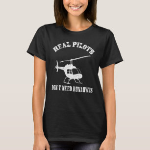 Real Pilots Don't Need Runways Helicopter Pilot Av T-Shirt
