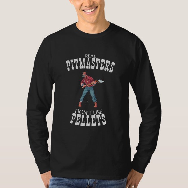 Real Pitmasters Dont Use Pellets T-Shirt (Front)