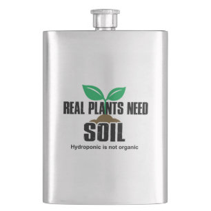 Real Plants Need Soil Hydroponic Is Not Organic Hip Flask