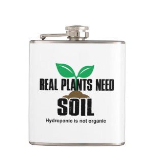 Real Plants Need Soil Hydroponic Is Not Organic Hip Flask