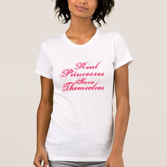 Real Princesses save themselves inspirational T-Shirt (Front)