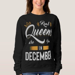 Real Queen Are Born In December Perfect For Mother Sweatshirt