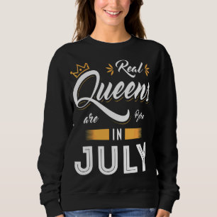 Real Queen Are Born In July Perfect For Womens Mot Sweatshirt