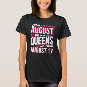 Real Queens Are Born On August 17 17th Birthday T-Shirt