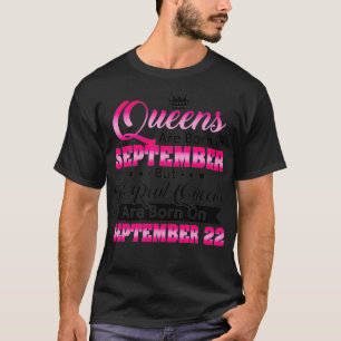Real Queens Are Born On September 22 Birthday T-Shirt