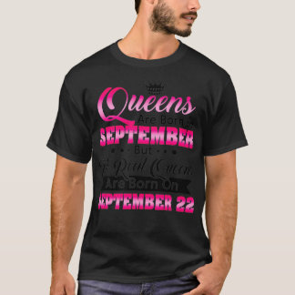 Real Queens Are Born On September 22 Birthday T-Shirt
