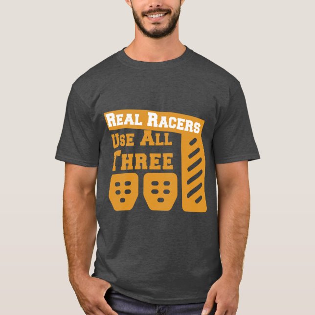 Real Racers Use Three Pedals lovers funny quote sh T-Shirt (Front)