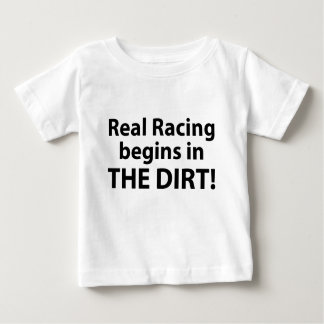 Real Racing begins in THE DIRT! Baby T-Shirt