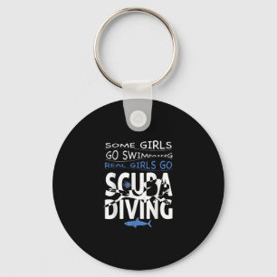 Real Scuba Diving Girl Some Go Swimming Funny Gift Key Ring