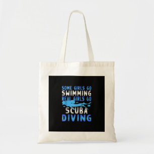 Real Scuba Diving Girls Some Go Swimming Funny Tote Bag