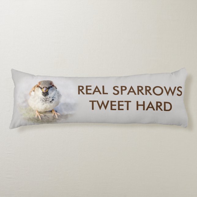Real Sparrows Tweet Hard funny customisable Body Cushion (Front)