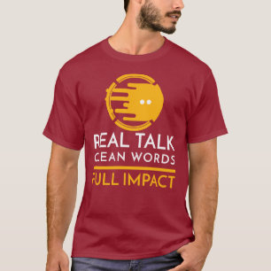 Real Talk. Clean Words. Full Impact T-Shirt