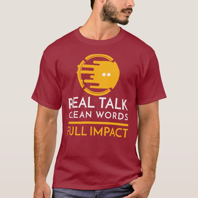 Real Talk. Clean Words. Full Impact T-Shirt (Front)