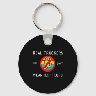 Real Truckers Dont Dont Wear Flip Flops Key Ring