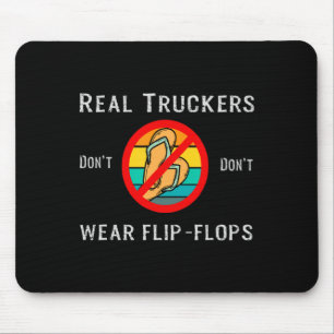 Real Truckers Dont Dont Wear Flip Flops  Mouse Pad