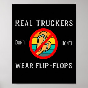 Real Truckers Dont Dont Wear Flip Flops  Poster