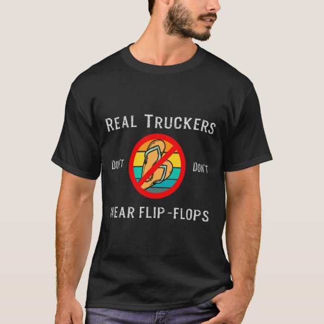 Real Truckers Dont Dont Wear Flip Flops  T-Shirt (Front)