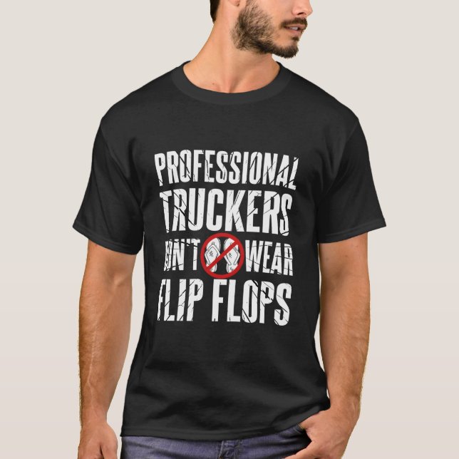 Real Truckers Don'T Wear Flip-Flops T-Shirt (Front)