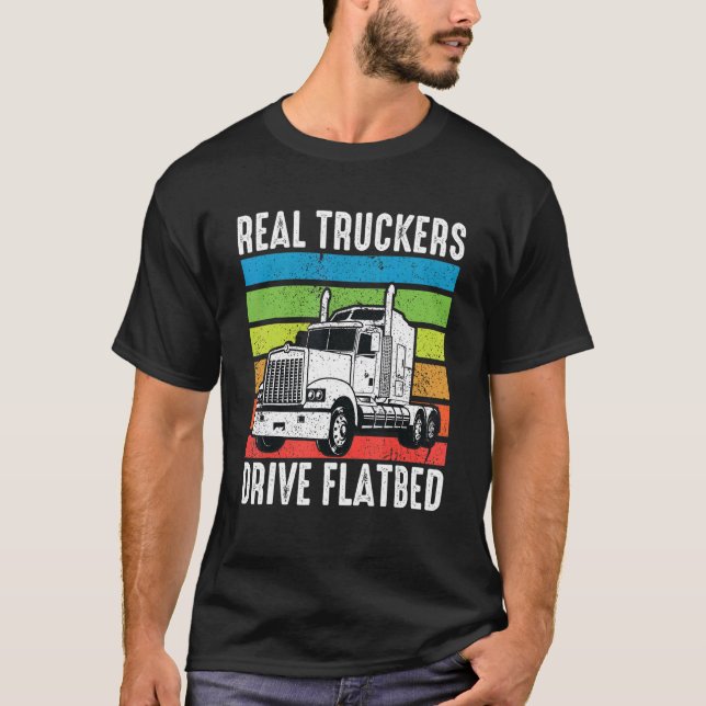 Real Truckers Drive Flatbed T-Shirt (Front)