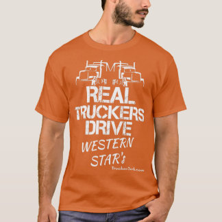 Real Truckers Drive Western Stars T-Shirt