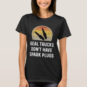 Real Trucks Dont Have Spark Plugs Diesel Owner Mec T-Shirt