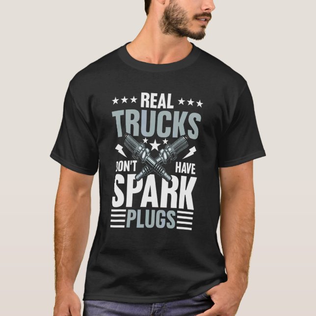 Real Trucks Don't Have Spark Plugs T-Shirt (Front)