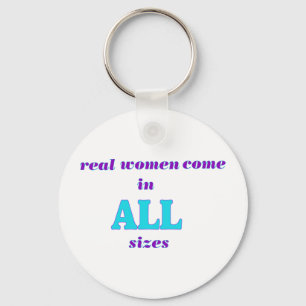 Real Women come in ALL sizes Key Ring