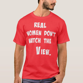 Real Women Dont Watch The View T-Shirt