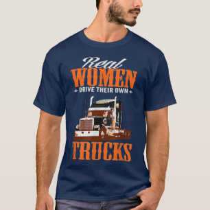 Real Women Driver Their Own Trucks Funny Truck Dri T-Shirt