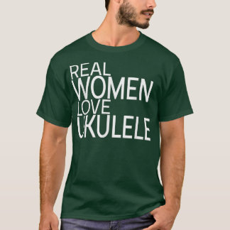 Real Women Love Ukulele Ladies design guitar ukule T-Shirt