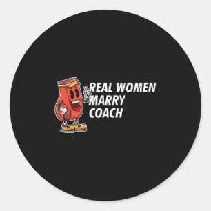 Real Women Marry Coach Funny Coaching Humour Mento Classic Round Sticker